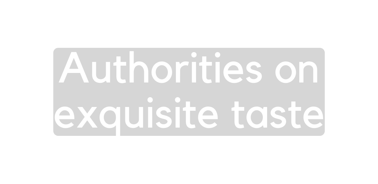 Authorities on exquisite taste